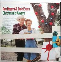 Roy Rogers & Dale Evans - Christmas Is Always